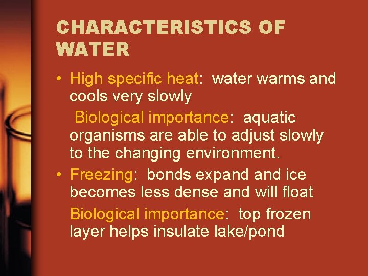 CHARACTERISTICS OF WATER • High specific heat: water warms and cools very slowly Biological