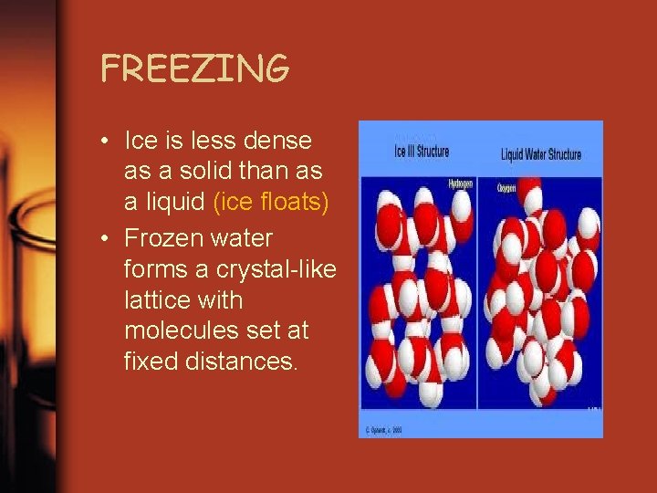 FREEZING • Ice is less dense as a solid than as a liquid (ice