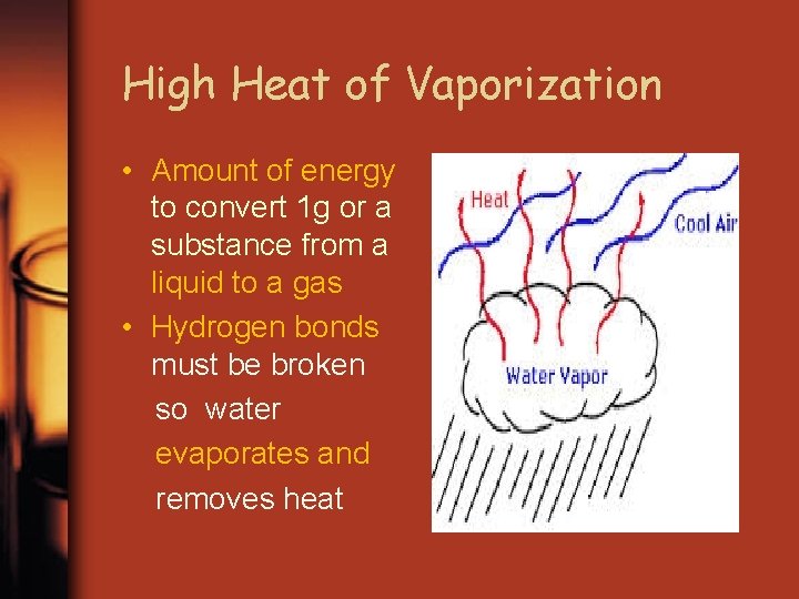 High Heat of Vaporization • Amount of energy to convert 1 g or a