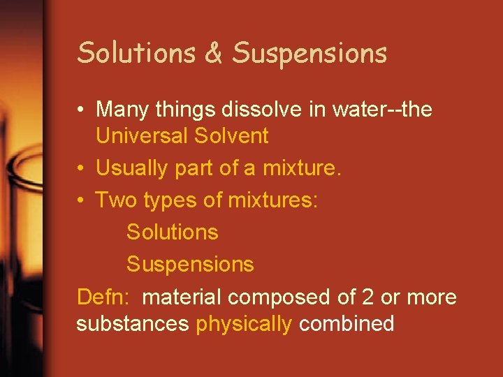 Solutions & Suspensions • Many things dissolve in water--the Universal Solvent • Usually part