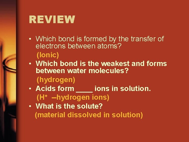 REVIEW • Which bond is formed by the transfer of electrons between atoms? (Ionic)