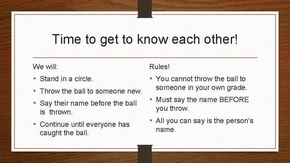 Time to get to know each other! We will: Rules! • Stand in a