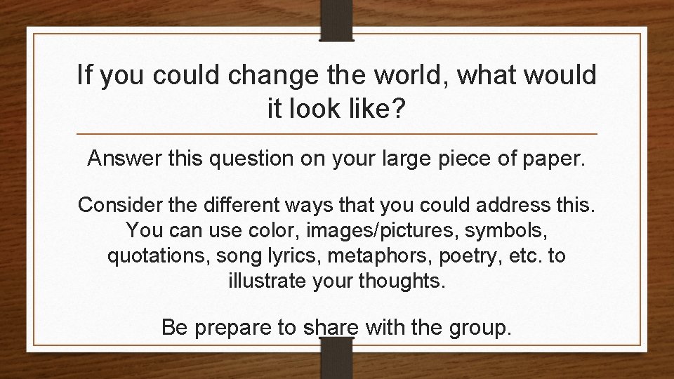 If you could change the world, what would it look like? Answer this question