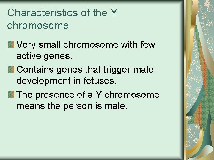 Characteristics of the Y chromosome Very small chromosome with few active genes. Contains genes