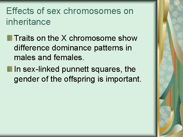 Effects of sex chromosomes on inheritance Traits on the X chromosome show difference dominance