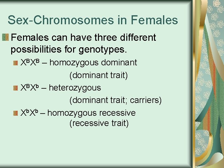 Sex-Chromosomes in Females can have three different possibilities for genotypes. XBXB – homozygous dominant