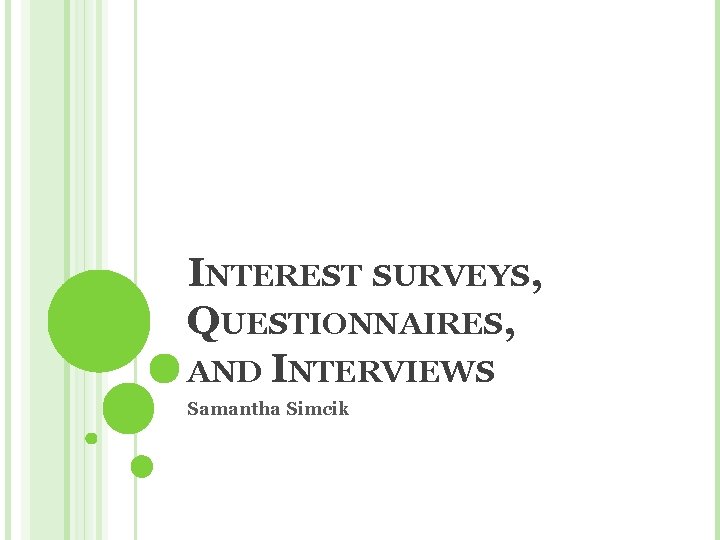 INTEREST SURVEYS, QUESTIONNAIRES, AND INTERVIEWS Samantha Simcik 