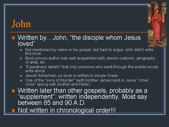John n Written by…John, “the disciple whom Jesus loved” n n n n Not