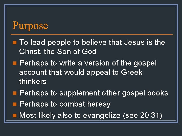 Purpose To lead people to believe that Jesus is the Christ, the Son of