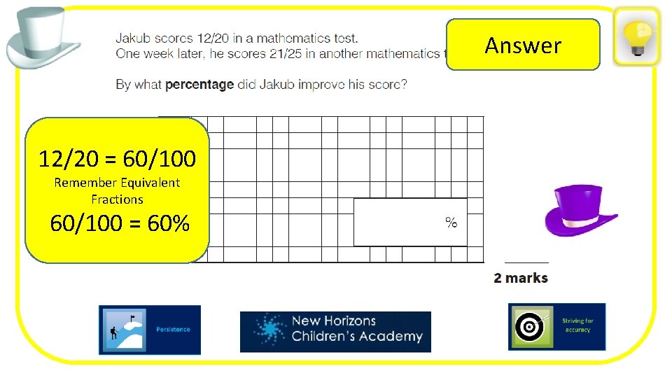 Answer 12/20 = 60/100 Remember Equivalent Fractions 60/100 = 60% 