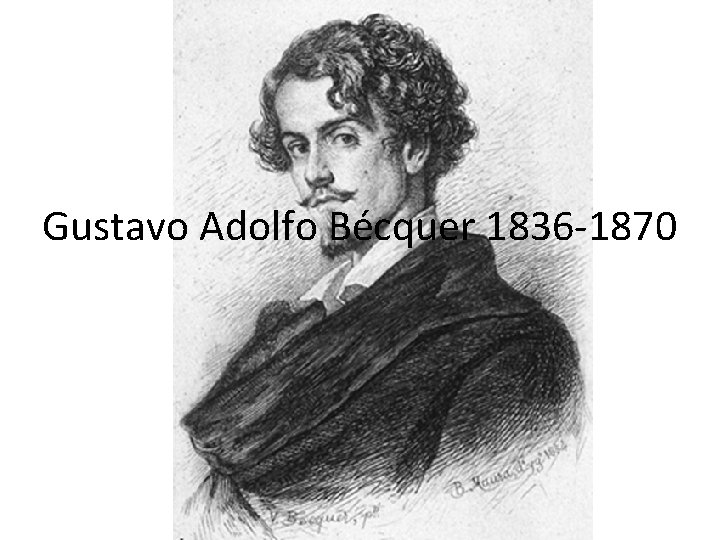 Gustavo Adolfo Bécquer 1836 -1870 