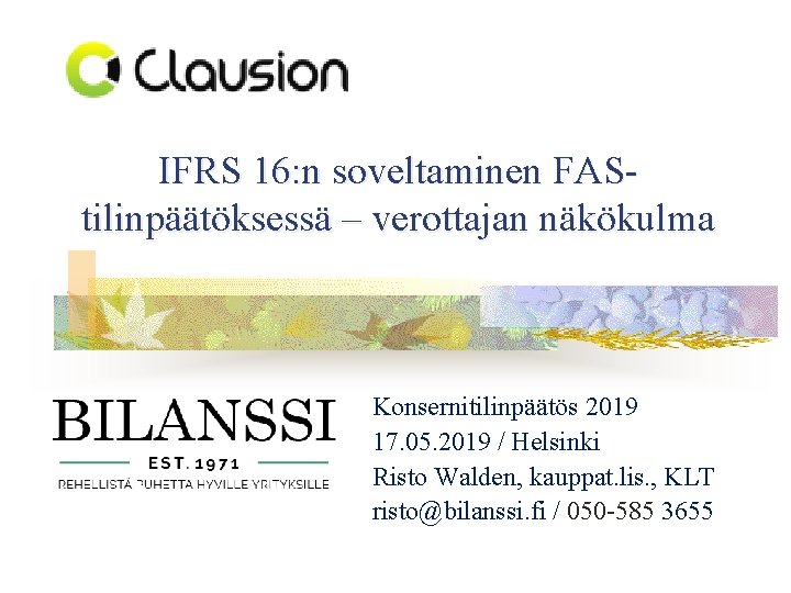 IFRS 16: n soveltaminen FAS tilinpäätöksessä – verottajan näkökulma Konsernitilinpäätös 2019 17. 05. 2019
