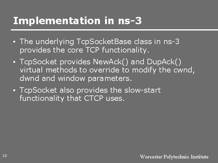 Implementation in ns-3 • The underlying Tcp. Socket. Base class in ns-3 provides the