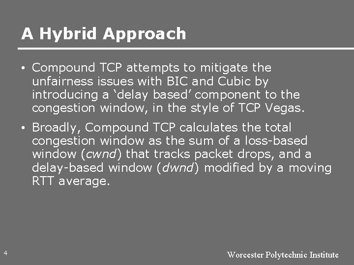 A Hybrid Approach • Compound TCP attempts to mitigate the unfairness issues with BIC