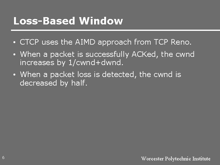 Loss-Based Window • CTCP uses the AIMD approach from TCP Reno. • When a