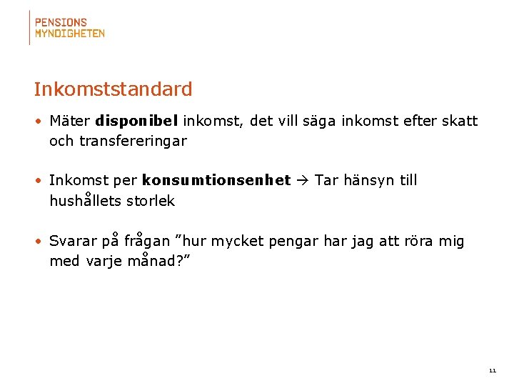 Inkomststandard • Mäter disponibel inkomst, det vill säga inkomst efter skatt och transfereringar •