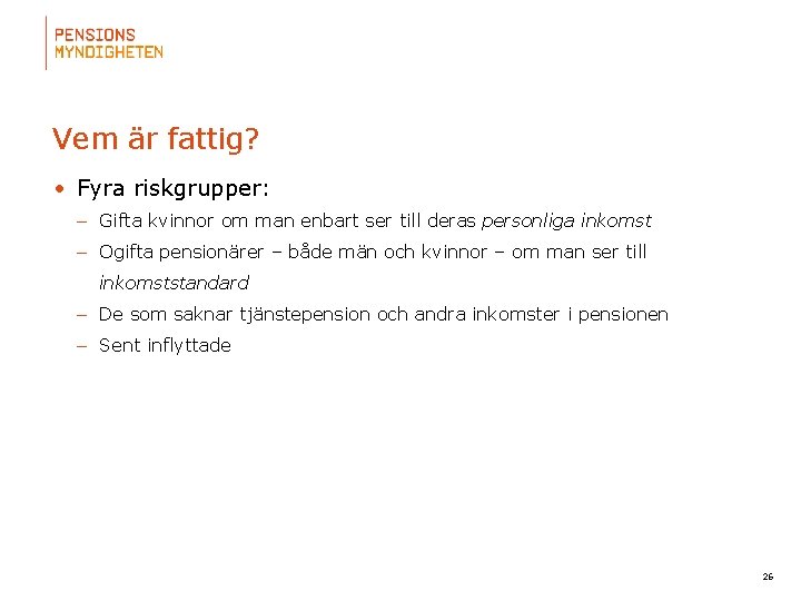 Vem är fattig? • Fyra riskgrupper: – Gifta kvinnor om man enbart ser till
