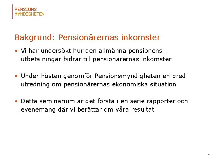 Bakgrund: Pensionärernas inkomster • Vi har undersökt hur den allmänna pensionens utbetalningar bidrar till