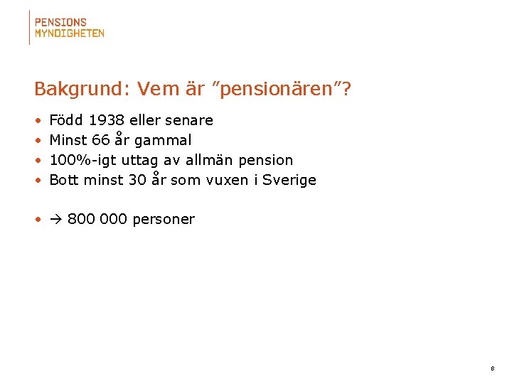 Bakgrund: Vem är ”pensionären”? • • Född 1938 eller senare Minst 66 år gammal