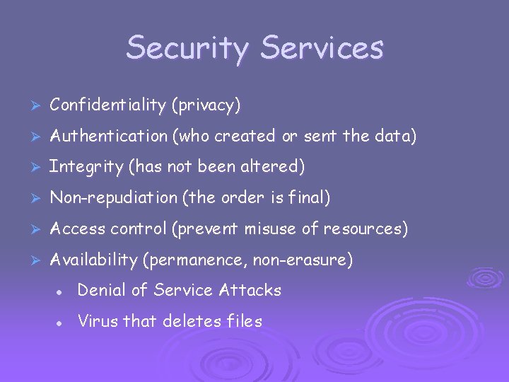 Security Services Ø Confidentiality (privacy) Ø Authentication (who created or sent the data) Ø