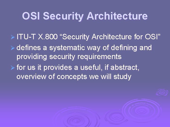 OSI Security Architecture Ø ITU-T X. 800 “Security Architecture for OSI” Ø defines a