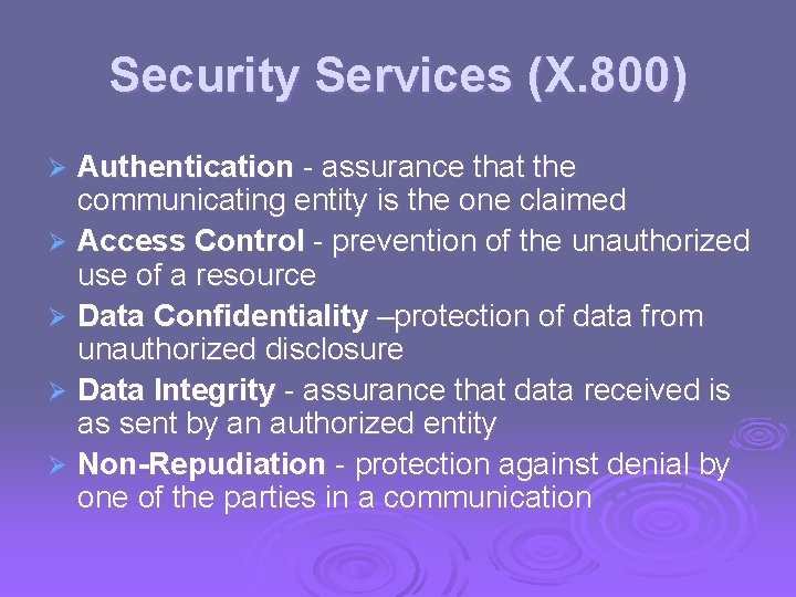 Security Services (X. 800) Authentication - assurance that the communicating entity is the one