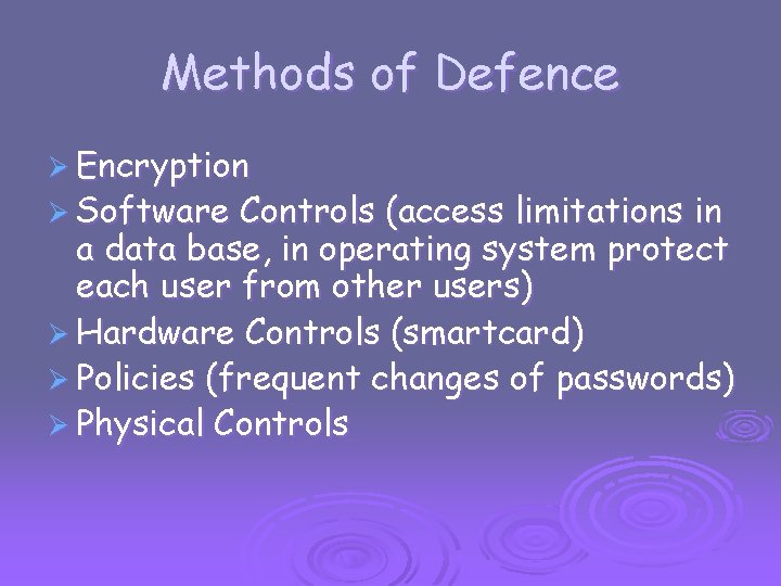 Methods of Defence Ø Encryption Ø Software Controls (access limitations in a data base,