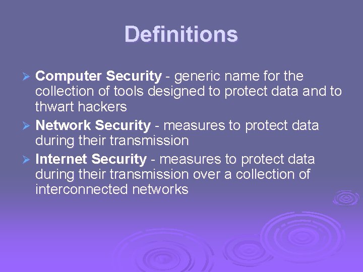 Definitions Computer Security - generic name for the collection of tools designed to protect