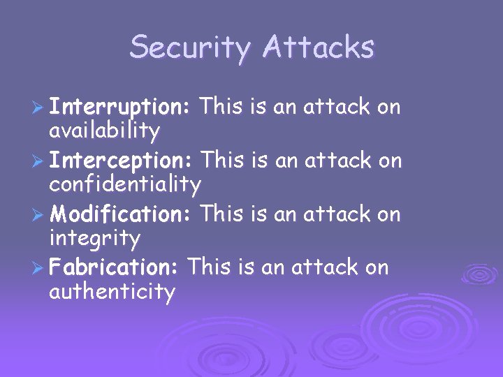 Security Attacks Ø Interruption: This is an attack on availability Ø Interception: This is
