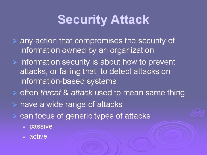 Security Attack any action that compromises the security of information owned by an organization