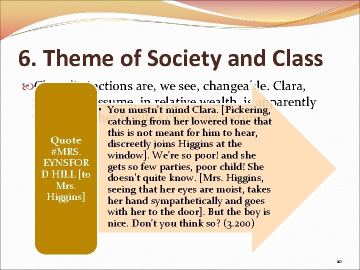 6. Theme of Society and Class distinctions are, we see, changeable. Clara, raised, we