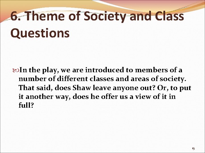 6. Theme of Society and Class Questions In the play, we are introduced to