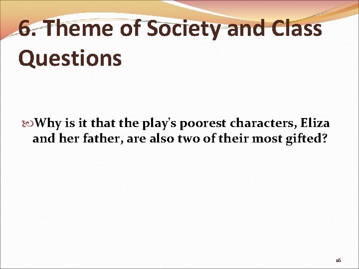 6. Theme of Society and Class Questions Why is it that the play's poorest