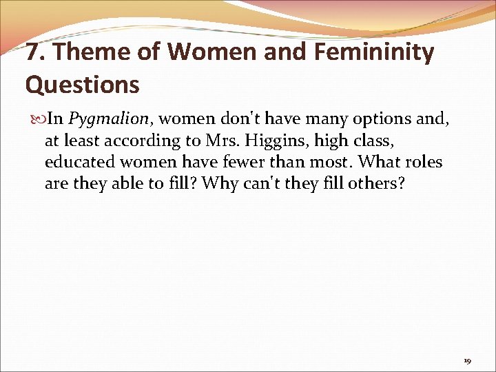 7. Theme of Women and Femininity Questions In Pygmalion, women don't have many options