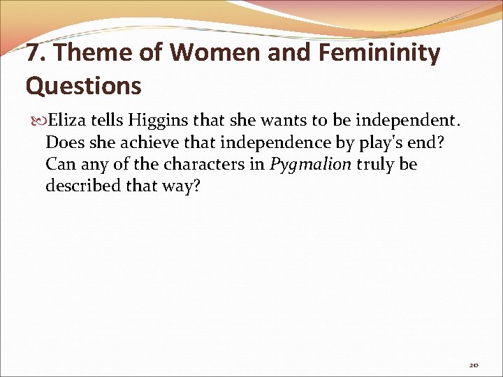 7. Theme of Women and Femininity Questions Eliza tells Higgins that she wants to