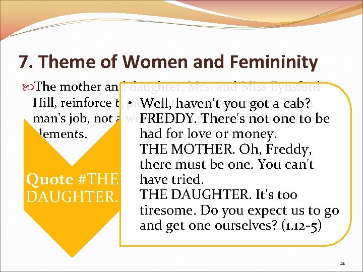 7. Theme of Women and Femininity The mother and daughter, Mrs. and Miss Eynsford