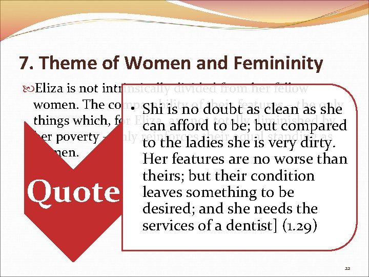 7. Theme of Women and Femininity Eliza is not intrinsically divided from her fellow