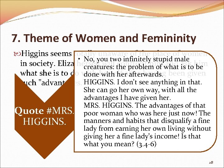 7. Theme of Women and Femininity Higgins seems totally unaware of the place of