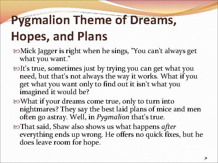 Pygmalion Theme of Dreams, Hopes, and Plans Mick Jagger is right when he sings,