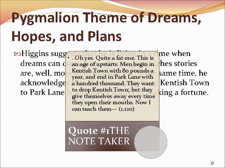 Pygmalion Theme of Dreams, Hopes, and Plans Higgins suggests that he is living in