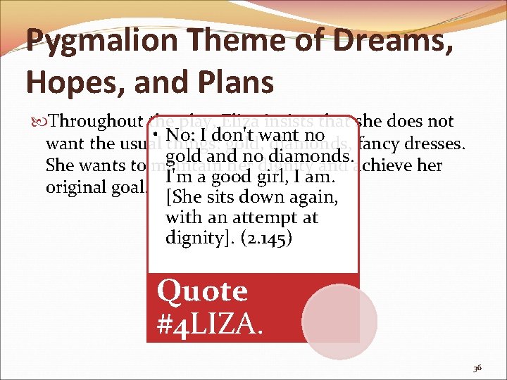 Pygmalion Theme of Dreams, Hopes, and Plans Throughout the play, Eliza insists that she