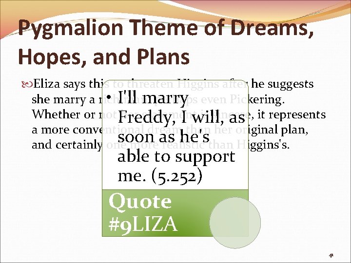 Pygmalion Theme of Dreams, Hopes, and Plans Eliza says this to threaten Higgins after