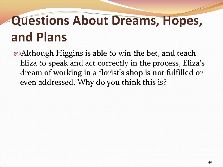Questions About Dreams, Hopes, and Plans Although Higgins is able to win the bet,