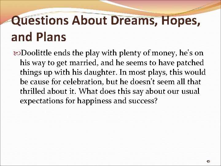 Questions About Dreams, Hopes, and Plans Doolittle ends the play with plenty of money,