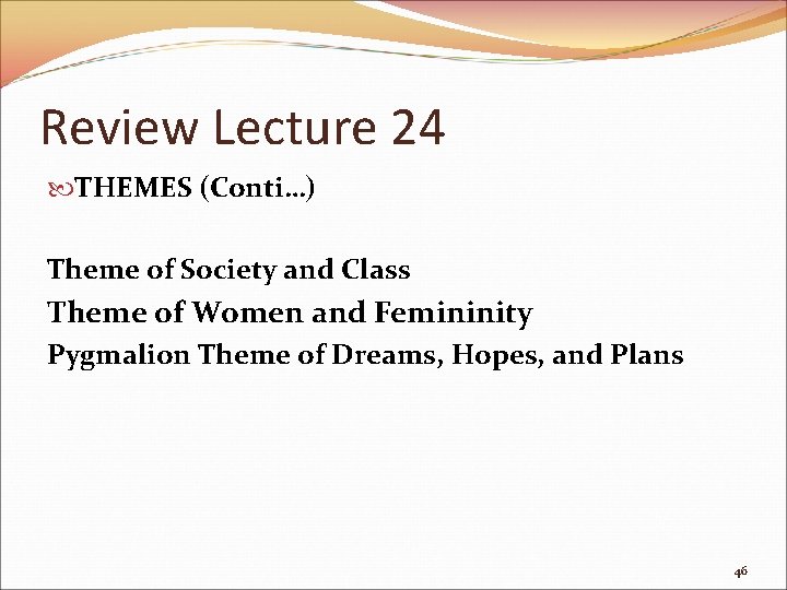 Review Lecture 24 THEMES (Conti…) Theme of Society and Class Theme of Women and