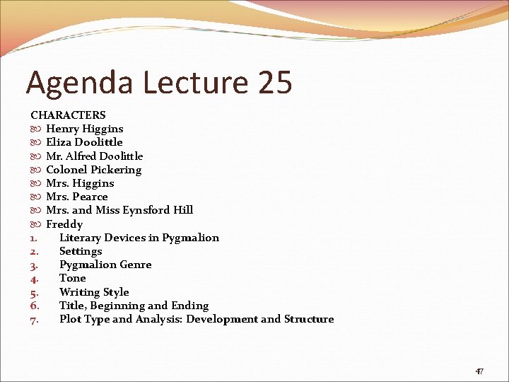 Agenda Lecture 25 CHARACTERS Henry Higgins Eliza Doolittle Mr. Alfred Doolittle Colonel Pickering Mrs.