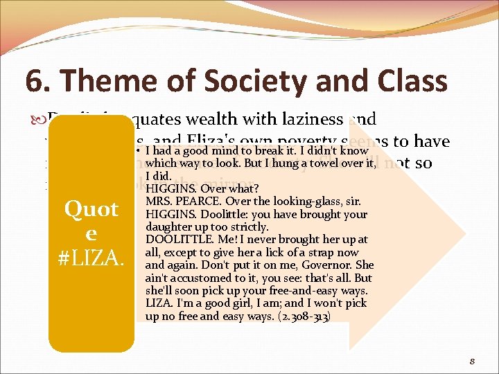 6. Theme of Society and Class Doolittle equates wealth with laziness and wastefulness, and