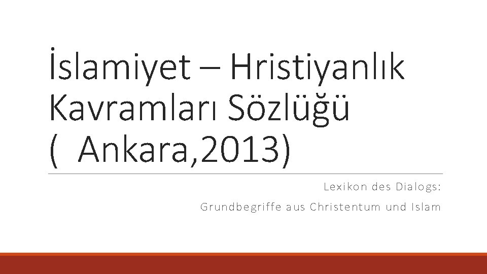 İslamiyet – Hristiyanlık Kavramları Sözlüğü ( Ankara, 2013) Lexikon des Dialogs: Grundbegriffe aus Christentum