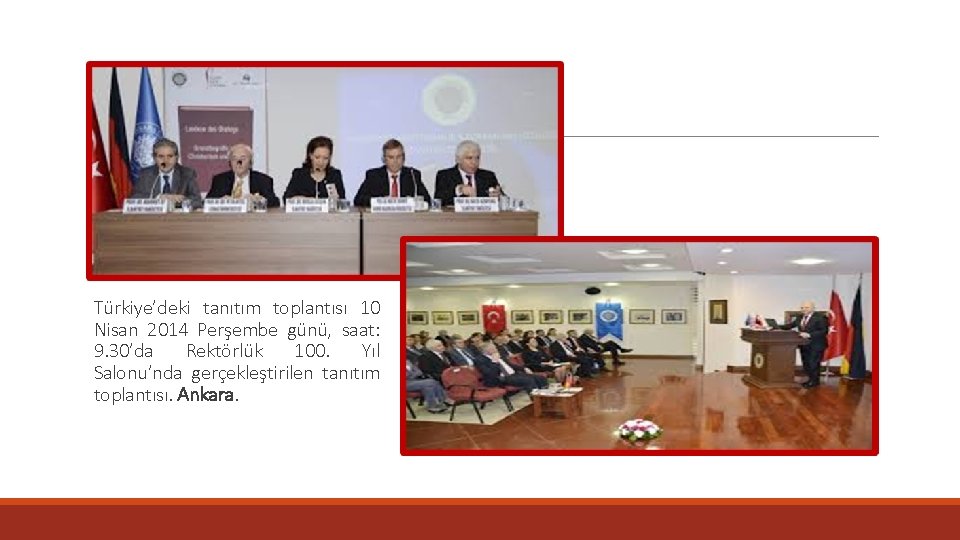 Türkiye’deki tanıtım toplantısı 10 Nisan 2014 Perşembe günü, saat: 9. 30’da Rektörlük 100. Yıl