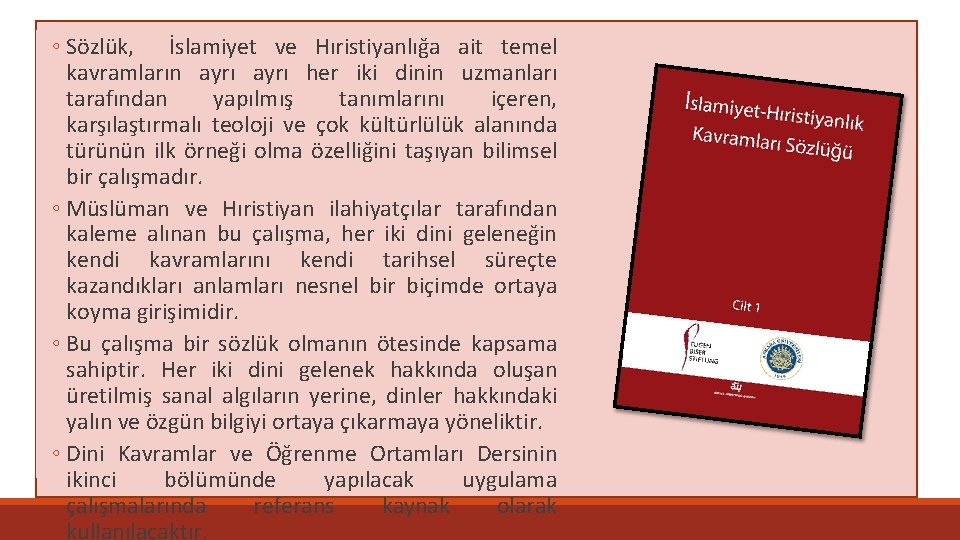 ◦ Sözlük, İslamiyet ve Hıristiyanlığa ait temel kavramların ayrı her iki dinin uzmanları tarafından